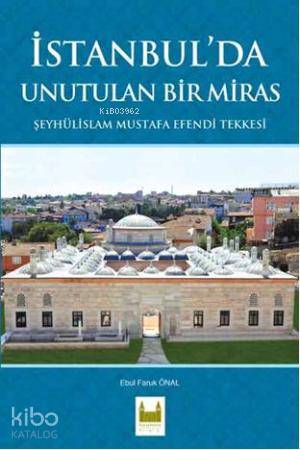 İstanbul'da Unutulan Bir Miras; Şeyhülislam Mustafa Efendi Tekkesi