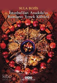 İstanbul'dan Anadolu'ya Rumların Yemek Kültürü