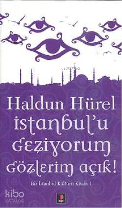 İstanbul'u Geziyorum Gözlerim Açık; Bir İstanbul Kültürü Kitabı