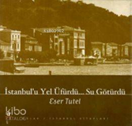 İstanbul'u Yel Üfürdü Su Götürdü