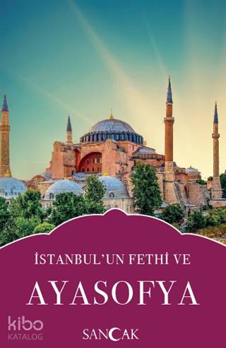 İstanbul'un Fethi ve Ayasofya | Kolektif | Sancak Yayınları