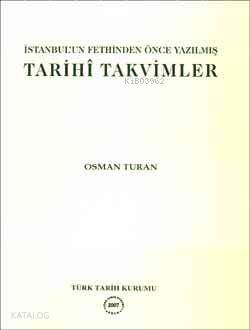 İstanbul'un Fethinden Önce Yazılmış Tarihi Takvimler | Osman Turan | T