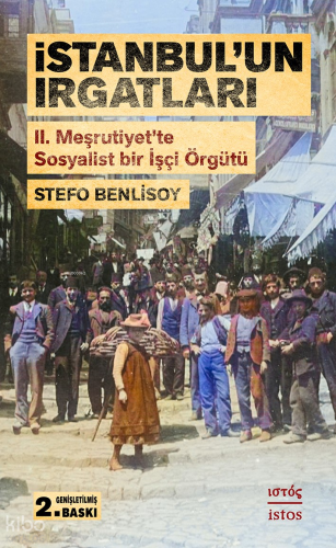 İstanbul'un Irgatları;II. Meşrutiyet’te Sosyalist Bir İşçi Örgütü