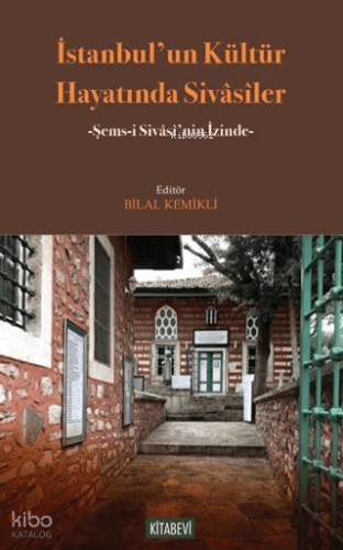 İstanbul'un Kültür Hayatında Sivasîler;Şems-i Sivasî'nin İzinde | Kole