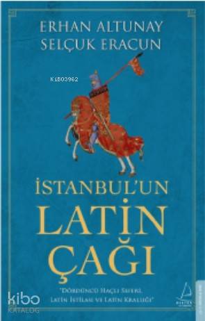 İstanbul'un Latin Çağı; Dördüncü Haçlı Seferi, Latin İstilası ve Dördüncü Haçlı Seferi, Latin İstilası ve