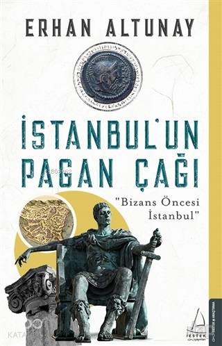 İstanbul'un Pagan Çağı; Bizans Öncesi İstanbul | Erhan Altunay | Deste