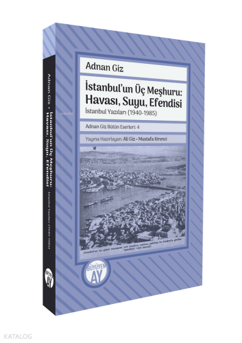 İstanbul'un Üç Meşhuru: Havası, Suyu, Efendisi;İstanbul Yazıları (1940-1988)