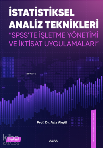 İstatiksel Analiz Teknikleri ;"SPSS'te İşletme Yönetimi ve İktisat Uygulamaları