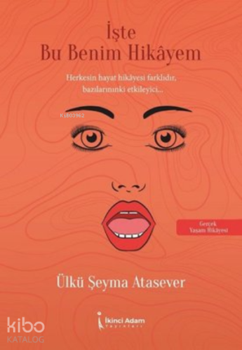 İşte Bu Benim Hikayem ;Herkesin Hayat Hikayesi Farklıdır, Bazılarınınki Etkileyici...