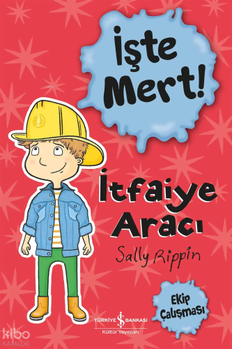 İşte Mert – İtfaiye Aracı | Sally Rippin | Türkiye İş Bankası Kültür Y