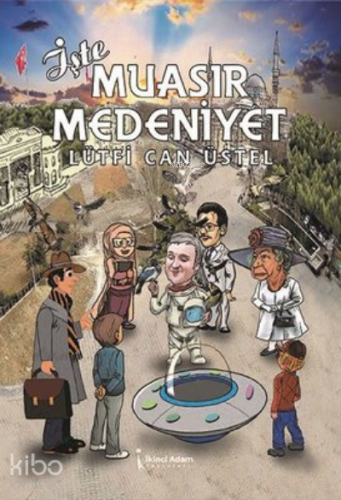 İşte Muasır Medeniyet | Lütfi Can Üstel | İkinci Adam Yayınları