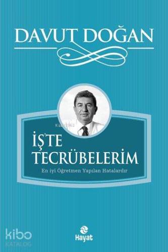İş'te Tecrübelerim; En İyi Öğretmen Yapılan Hatalardır | Davut Doğan |