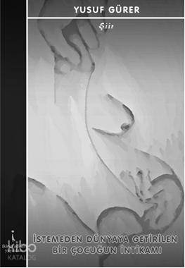 İstemeden Dünyaya Getirilen Bir Çocuğun İntikamı