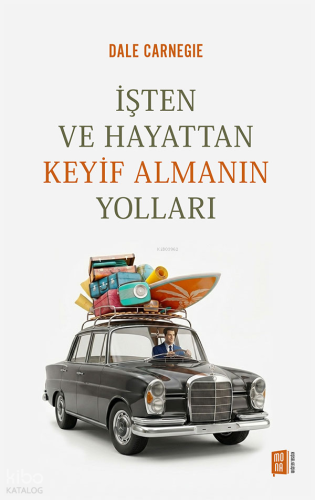 İşten ve Hayattan Keyif Almanın Yolları | Dale Carnegie | Mona Kitap