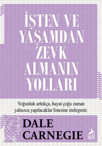 İşten ve Yaşamdan Zevk Almanın Yolları | Dale Carnegie | Ren Kitap