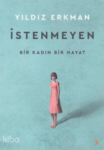 İstenmeyen Bir Kadın Bir Hayat
