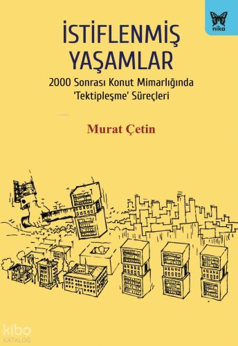 İstiflenmiş Yaşamlar;2000 Sonrası Konut Mimarlığında ‘Tektipleşme’ Sür