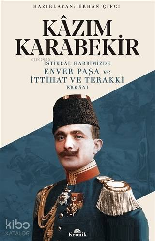 İstiklal Harbimizde Enver Paşa ve İttihat ve Terakki Erkanı