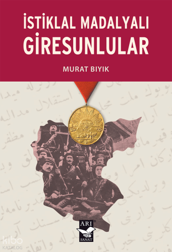 İstiklal Madalyalı Giresunlular | Murat Bıyık | Arı Sanat Yayınları