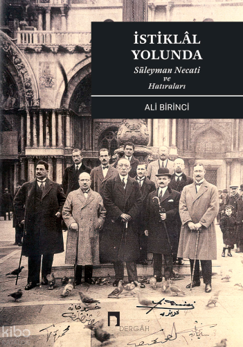 İstiklâl Yolunda;Süleyman Necati ve Hatıraları | Ali Birinci | Dergah 