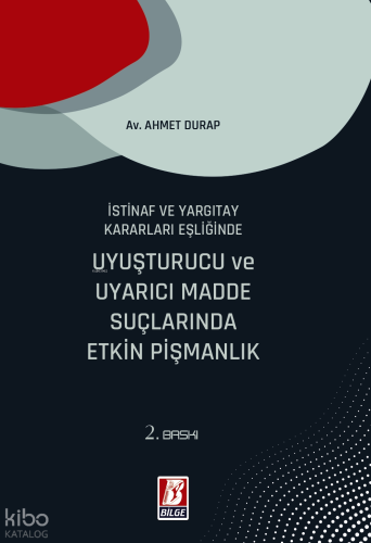 İstinaf ve Yargıtay Kararları Eşliğinde Uyuşturucu ve Uyarıcı Madde Suçlarında Etkin Pişmanlık