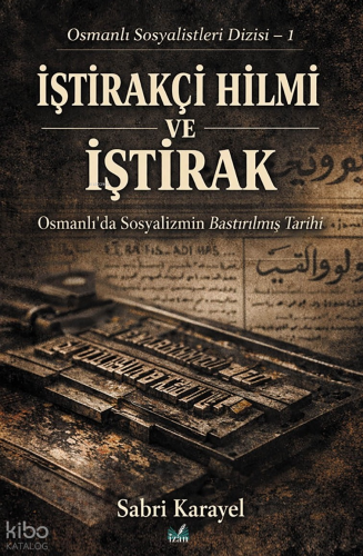 İştirakçı Hilmi ve İştirak;Osmanlı Sosyalistleri Dizisi-1 | Sabri Kara