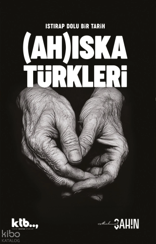 Istırap Dolu Bir Tarih: Ahıska Türkleri | Mehmet Şahin | Ktb Yayınları