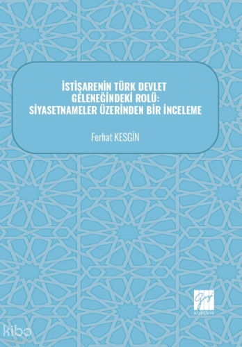 İstişarenin Türk Devlet Geleneğindeki Rolü;Siyasetnameler Üzerinden Bir İnceleme