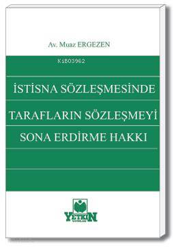 İstisna Sözleşmesinde Tarafların Sözleşmeyi Sona Erdirme Hakkı