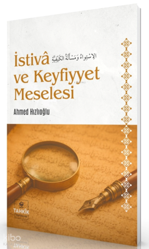 İstivâ ve Keyfiyyet Meselesi | Ahmed Hızlıoğlu | Tahkîk Yayınları