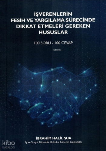 İşverenlerin Fesih ve Yargılama Sürecinde Dikkat Etmeleri Gereken Hususlar (100 Soru - 100 Cevap)