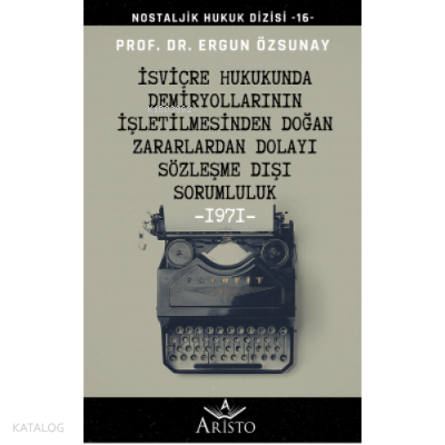 İsviçre Hukukunda Demiryollarının İşletilmesinden Doğan Zararlardan Dolayı Sözleşme Dışı Sorumluluk