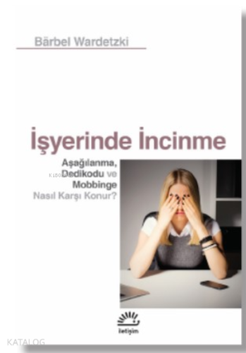 İşyerinde İncinme;Aşağılanma, Dedikodu ve Mobbinge Nasıl Karşı Konur?