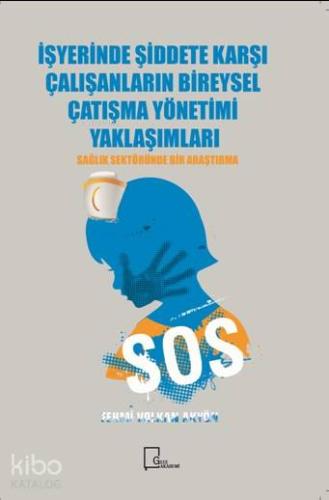 İşyerinde Şidete Karşı Çalışanların Bireysel Çatışma Yönetimi Yaklaşımları; Sağlık Sektöründe Bir Araştırma