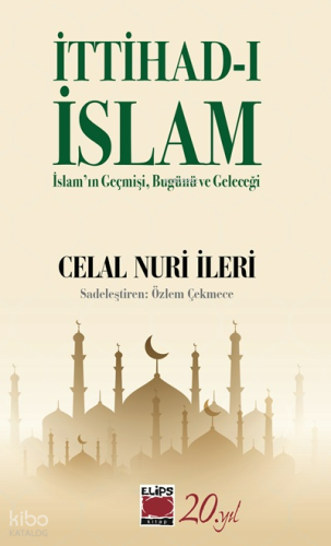 İttihad-ı İslam;İslam’ın Geçmişi, Bugünü ve Geleceği | Celal Nuri İler