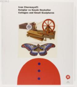 Ivan Chermayeff: Kolajlar ve Küçük Heykeller