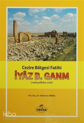İyaz B. Ganm Cezire Bölgesi Fatih (radıyallahu anh) | Mehmet Akbaş | R