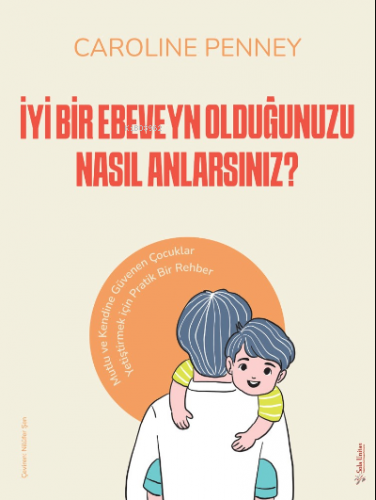 İyi Bir Ebeveyn Olduğunuzu Nasıl Anlarsınız?;Mutlu ve Kendine Güvenen Çocuklar Yetiştirmek için Pratik Bir Rehber