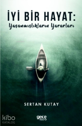 İyi Bir Hayat : Yaşanmışlıkların Yararları
