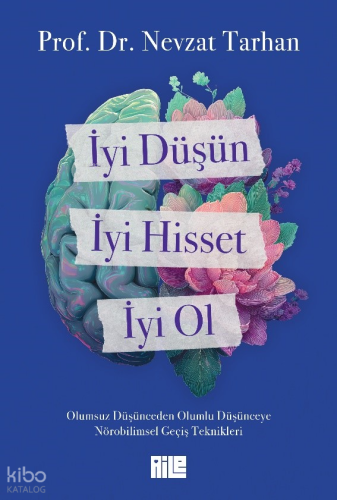 İyi Düşün, İyi Hisset, İyi Ol | Nevzat Tarhan | Aile Yayınları