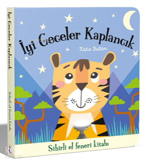 İyi Geceler Kaplancık - Sihirli El Feneri Kitabı (Ciltli) | Katie Butt