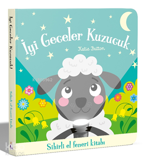 İyi Geceler Kuzucuk (Sihirli El Feneri Kitabı) (Ciltli) | Katie Button