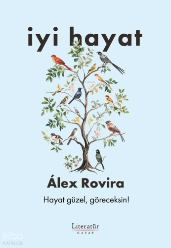 İyi Hayat;Hayat Güzel, Göreceksin! | Alex Rovira | Literatür Yayıncılı
