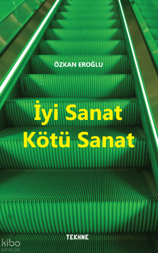 İyi Sanat Kötü Sanat | Özkan Eroğlu | Tekhne Yayınları