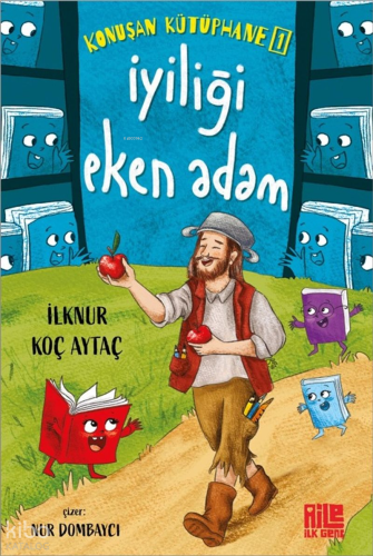 İyiliği Eken Adam;Konuşan Kütüphane 1 | İlknur Koç Aytaç | Aile Yayınl