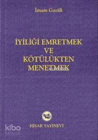 İyiliği Emretmek ve Kötlüğü Men Etmek | İmam-ı Gazali | Hisar Yayınevi