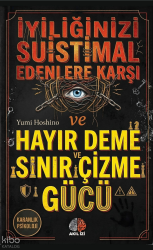 İyiliğinizi Suistimal Edenlere Karşı Hayır Deme ve Sınır Çizme Gücü;Karanlık Psikoloji