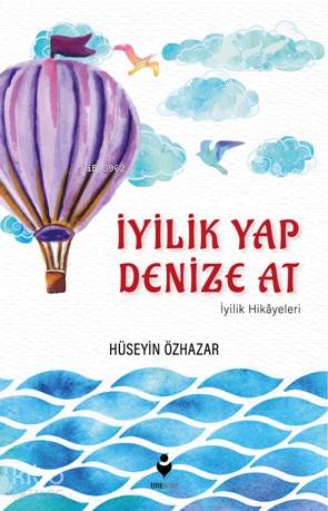 İyilik Yap Denize At (İyilik Hikayeleri) | Hüseyin Özhazar | Tire Kita