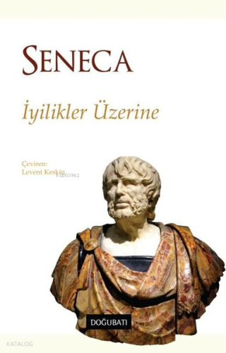 İyilikler Üzerine | Lucius Annaeus Seneca | Doğu Batı Yayınları