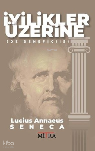 İyilikler Üzerine | Lucius Annaeus Seneca | Mitra Yayınları